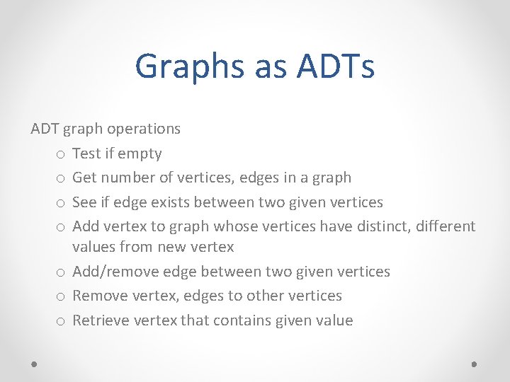 Graphs as ADT graph operations o Test if empty o Get number of vertices, Graphs as ADT graph operations o Test if empty o Get number of vertices,