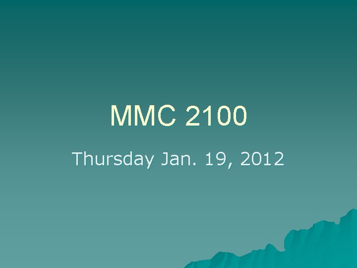 MMC 2100 Thursday Jan. 19, 2012 