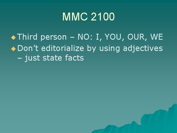 MMC 2100 u Third person – NO: I, YOU, OUR, WE u Don’t editorialize