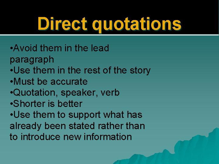 Direct quotations • Avoid them in the lead paragraph • Use them in the