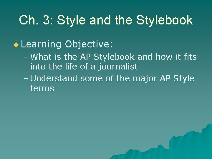 Ch. 3: Style and the Stylebook u Learning Objective: – What is the AP