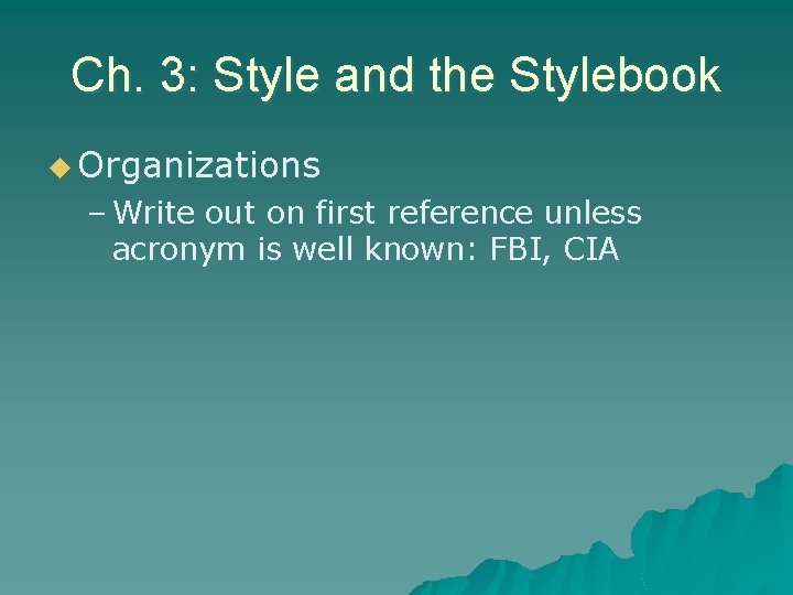 Ch. 3: Style and the Stylebook u Organizations – Write out on first reference