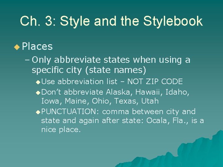 Ch. 3: Style and the Stylebook u Places – Only abbreviate states when using