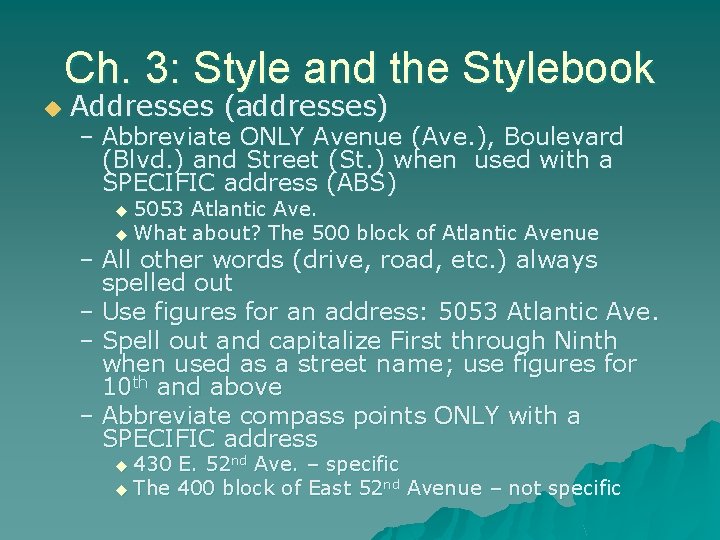 Ch. 3: Style and the Stylebook u Addresses (addresses) – Abbreviate ONLY Avenue (Ave.