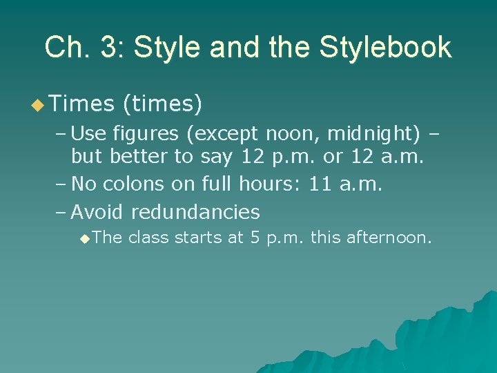 Ch. 3: Style and the Stylebook u Times (times) – Use figures (except noon,