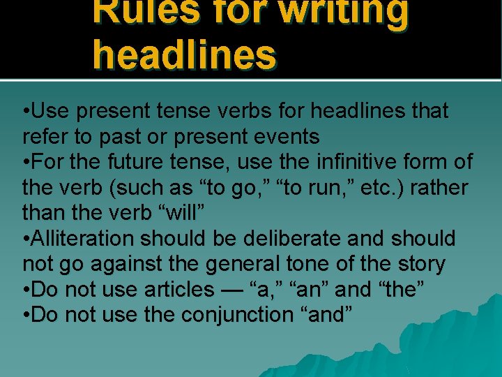 Rules for writing headlines • Use present tense verbs for headlines that refer to