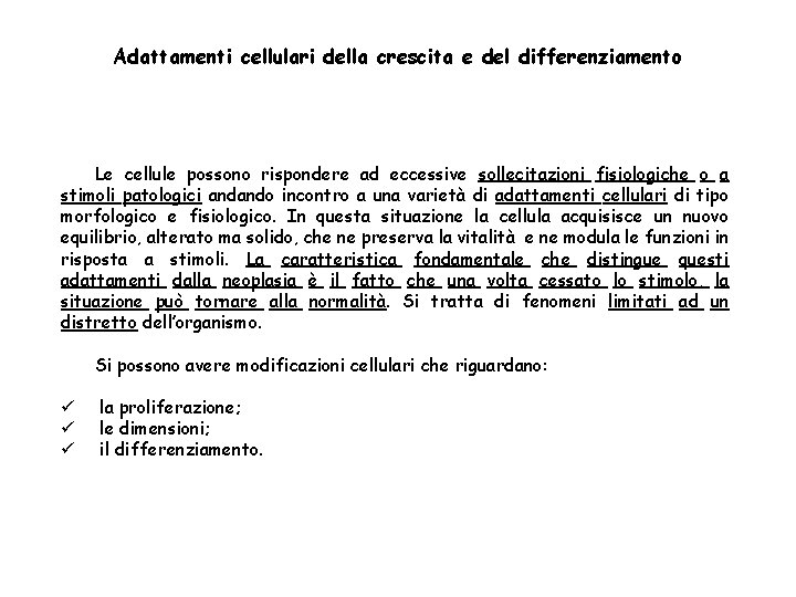Adattamenti cellulari della crescita e del differenziamento Le cellule possono rispondere ad eccessive sollecitazioni