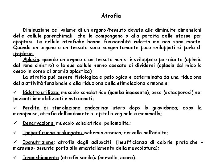 Atrofia Diminuzione del volume di un organo/tessuto dovuta alle diminuite dimensioni delle cellule-parenchimali- che