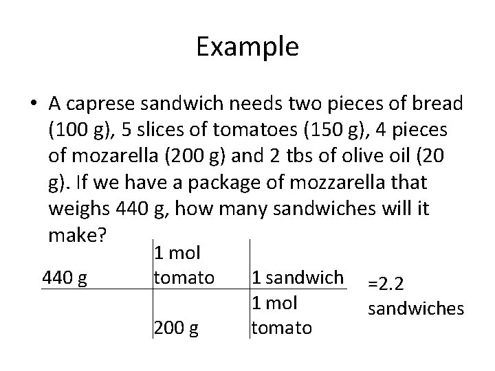 Example • A caprese sandwich needs two pieces of bread (100 g), 5 slices
