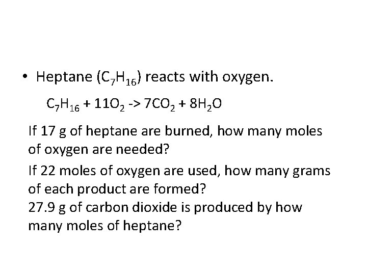  • Heptane (C 7 H 16) reacts with oxygen. C 7 H 16