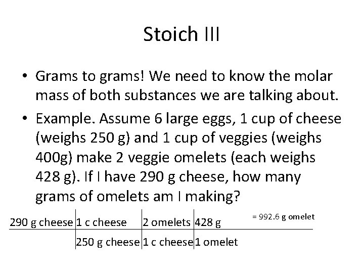 Stoich III • Grams to grams! We need to know the molar mass of