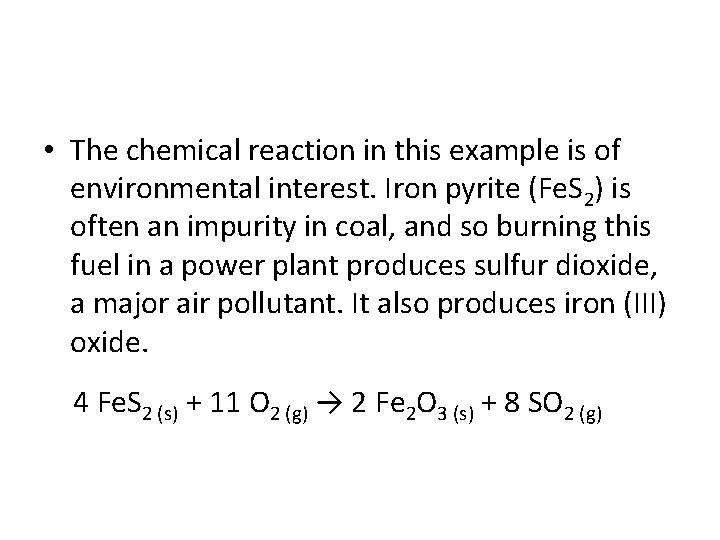  • The chemical reaction in this example is of environmental interest. Iron pyrite