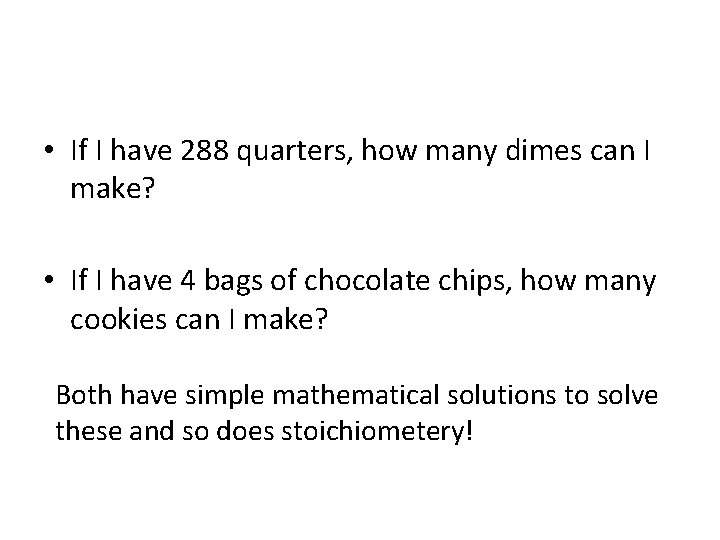  • If I have 288 quarters, how many dimes can I make? •