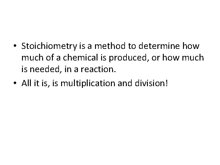  • Stoichiometry is a method to determine how much of a chemical is