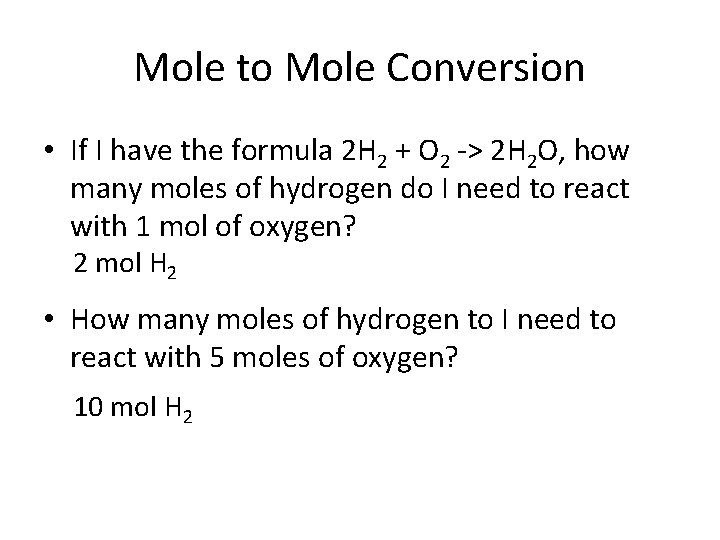 Mole to Mole Conversion • If I have the formula 2 H 2 +