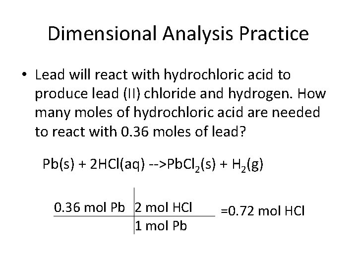 Dimensional Analysis Practice • Lead will react with hydrochloric acid to produce lead (II)