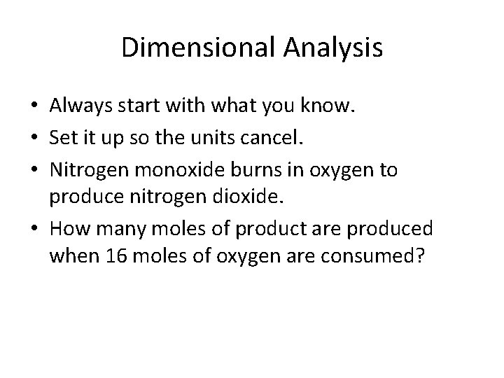 Dimensional Analysis • Always start with what you know. • Set it up so