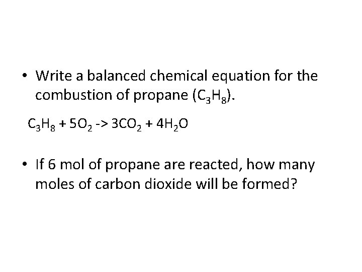  • Write a balanced chemical equation for the combustion of propane (C 3