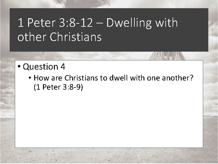 1 Peter 3: 8 -12 – Dwelling with other Christians • Question 4 •