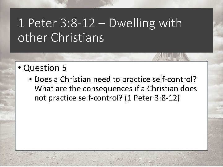 1 Peter 3: 8 -12 – Dwelling with other Christians • Question 5 •