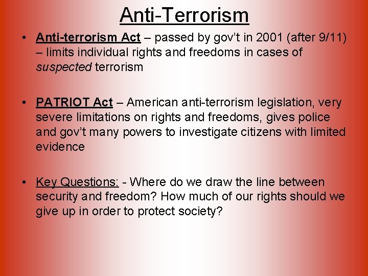 Anti-Terrorism • Anti-terrorism Act – passed by gov’t in 2001 (after 9/11) – limits