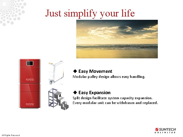 Just simplify your life u Easy Movement Modular pulley design allows easy handling. u