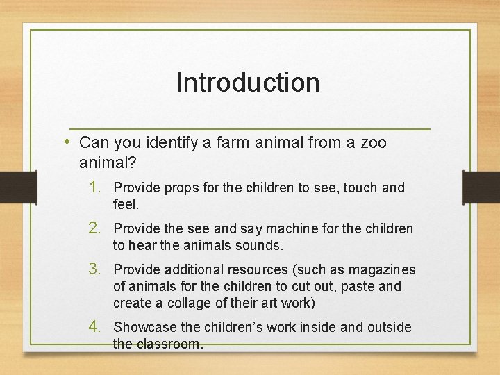 Introduction • Can you identify a farm animal from a zoo animal? 1. Provide