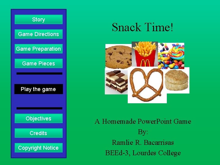 Story Game Directions Snack Time! Game Preparation Game Pieces Play the game Objectives Credits