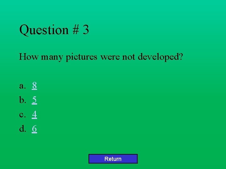 Question # 3 How many pictures were not developed? a. b. c. d. 8