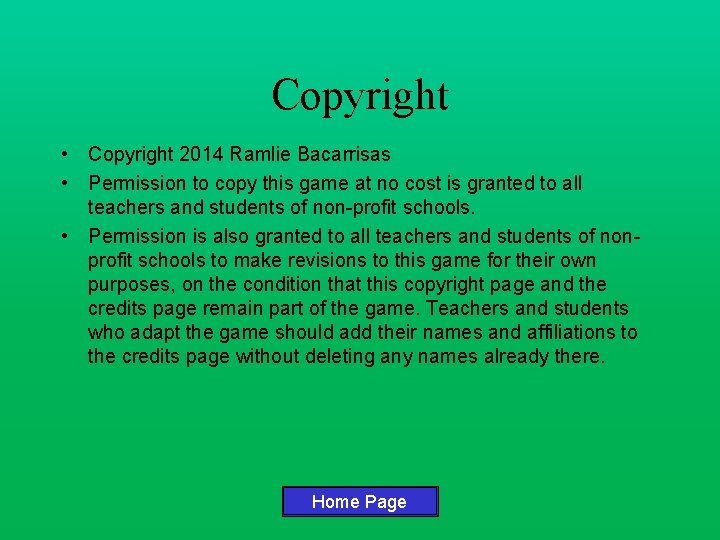 Copyright • Copyright 2014 Ramlie Bacarrisas • Permission to copy this game at no