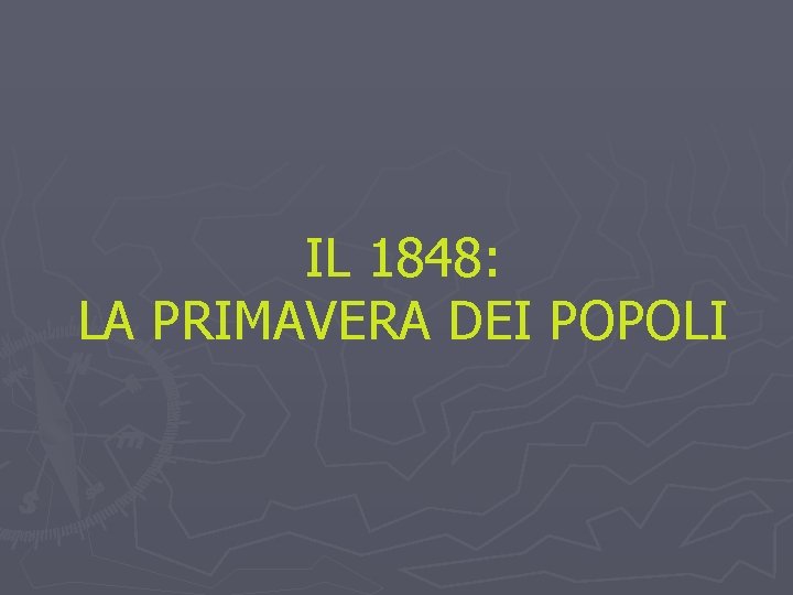 IL 1848: LA PRIMAVERA DEI POPOLI 