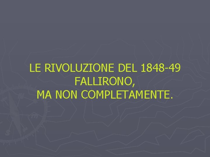 LE RIVOLUZIONE DEL 1848 -49 FALLIRONO, MA NON COMPLETAMENTE. 