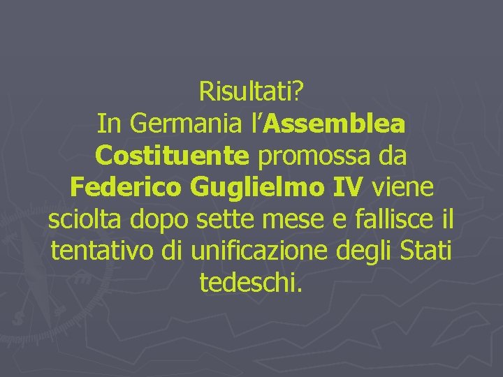 Risultati? In Germania l’Assemblea Costituente promossa da Federico Guglielmo IV viene sciolta dopo sette