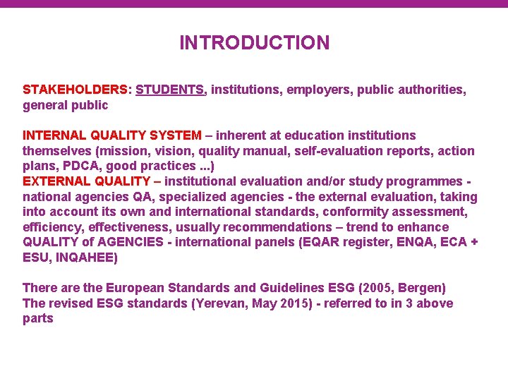 INTRODUCTION STAKEHOLDERS: STUDENTS, institutions, employers, public authorities, general public INTERNAL QUALITY SYSTEM – inherent