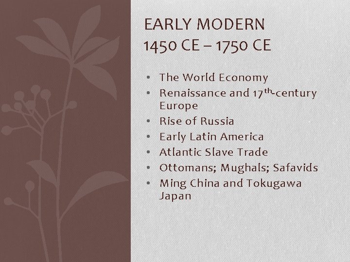EARLY MODERN 1450 CE – 1750 CE • The World Economy • Renaissance and