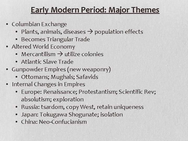 Early Modern Period: Major Themes • Columbian Exchange • Plants, animals, diseases population effects