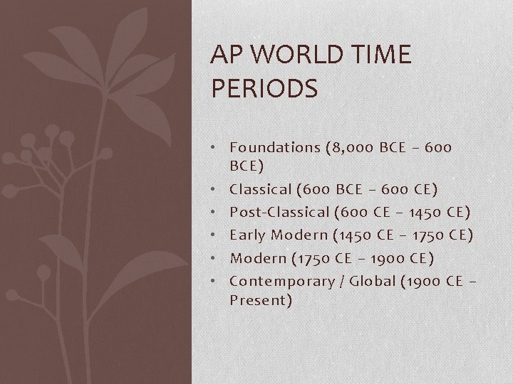 AP WORLD TIME PERIODS • Foundations (8, 000 BCE – 600 BCE) • Classical