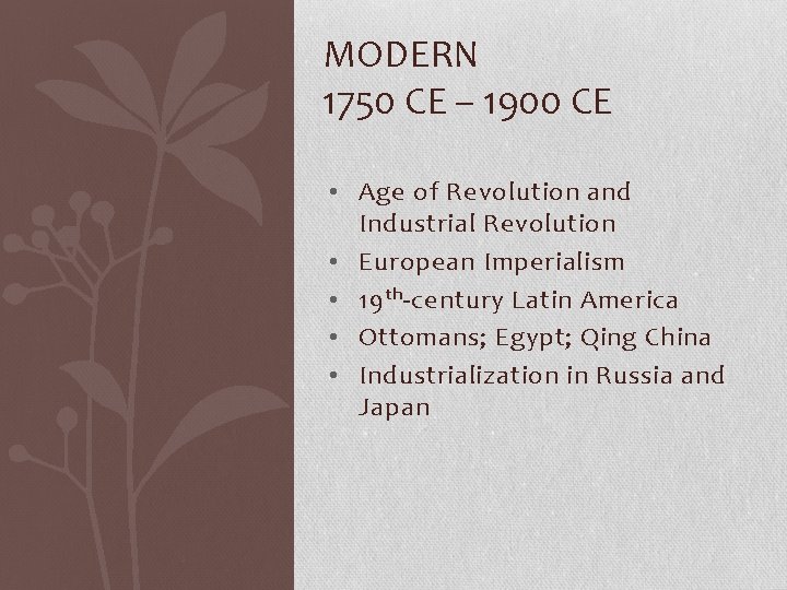 MODERN 1750 CE – 1900 CE • Age of Revolution and Industrial Revolution •
