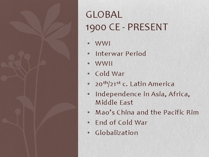GLOBAL 1900 CE - PRESENT WWI Interwar Period WWII Cold War 20 th /21