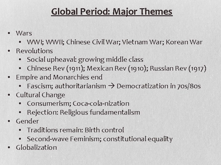 Global Period: Major Themes • Wars • WWI; WWII; Chinese Civil War; Vietnam War;