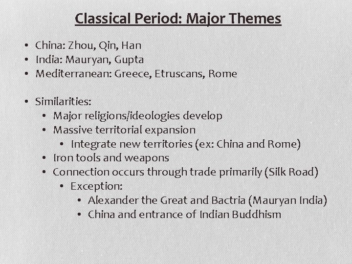 Classical Period: Major Themes • China: Zhou, Qin, Han • India: Mauryan, Gupta •