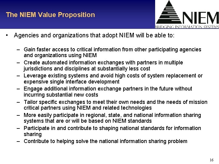 The NIEM Value Proposition • Agencies and organizations that adopt NIEM will be able