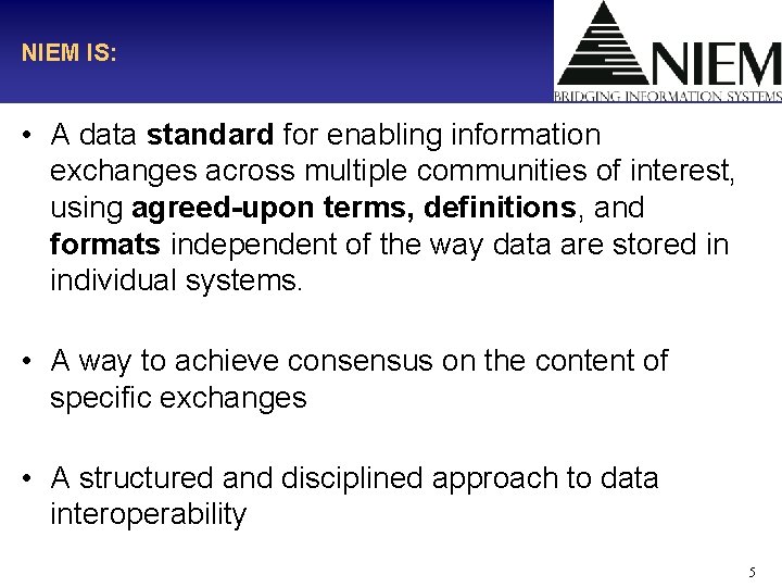 NIEM IS: • A data standard for enabling information exchanges across multiple communities of