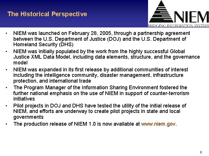 The Historical Perspective • • • NIEM was launched on February 28, 2005, through