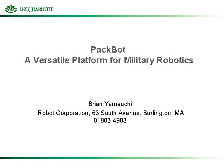 Pack. Bot A Versatile Platform for Military Robotics Brian Yamauchi i. Robot Corporation, 63