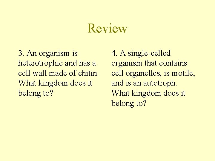 Review 3. An organism is heterotrophic and has a cell wall made of chitin.