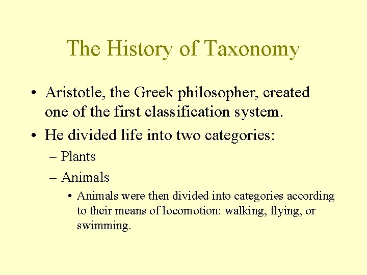 The History of Taxonomy • Aristotle, the Greek philosopher, created one of the first