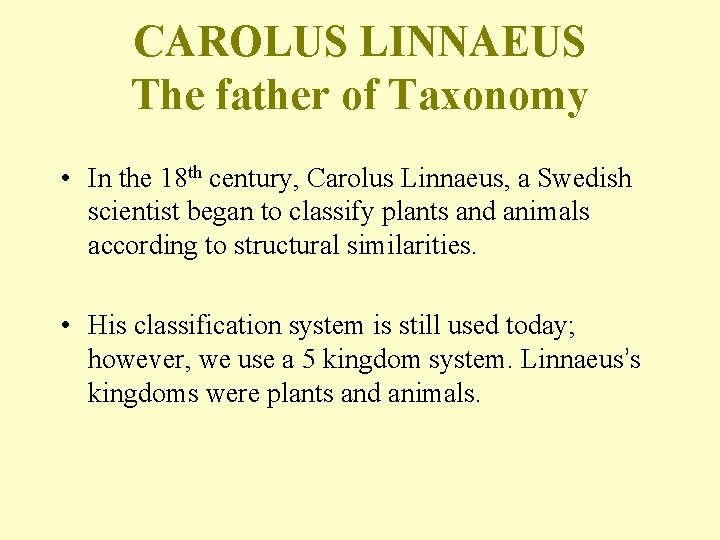 CAROLUS LINNAEUS The father of Taxonomy • In the 18 th century, Carolus Linnaeus,