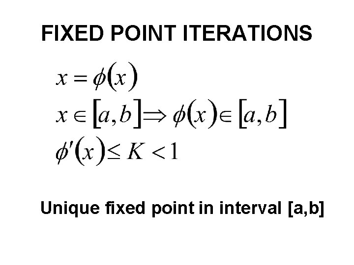 FIXED POINT ITERATIONS Unique fixed point in interval [a, b] 