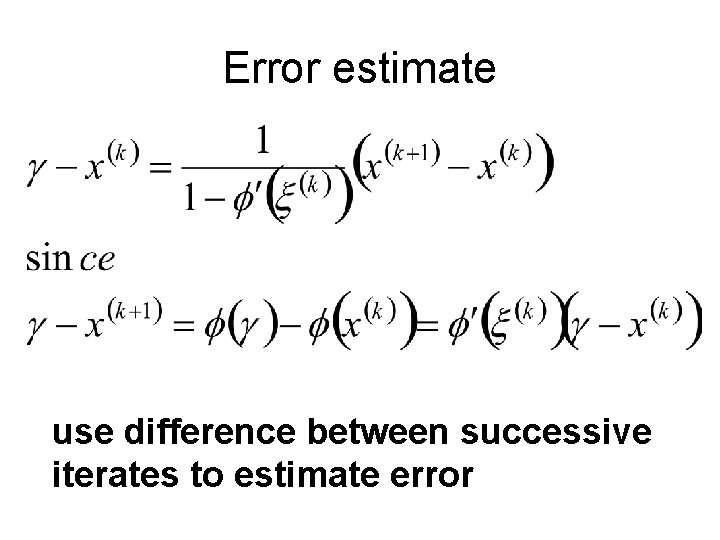 Error estimate use difference between successive iterates to estimate error 